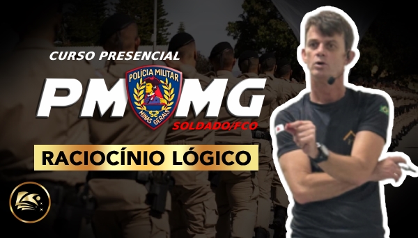 CURSO PRESENCIAL - PMMG - SOLDADO E CFO - RACIOCÍNIO LÓGICO MATEMÁTICO